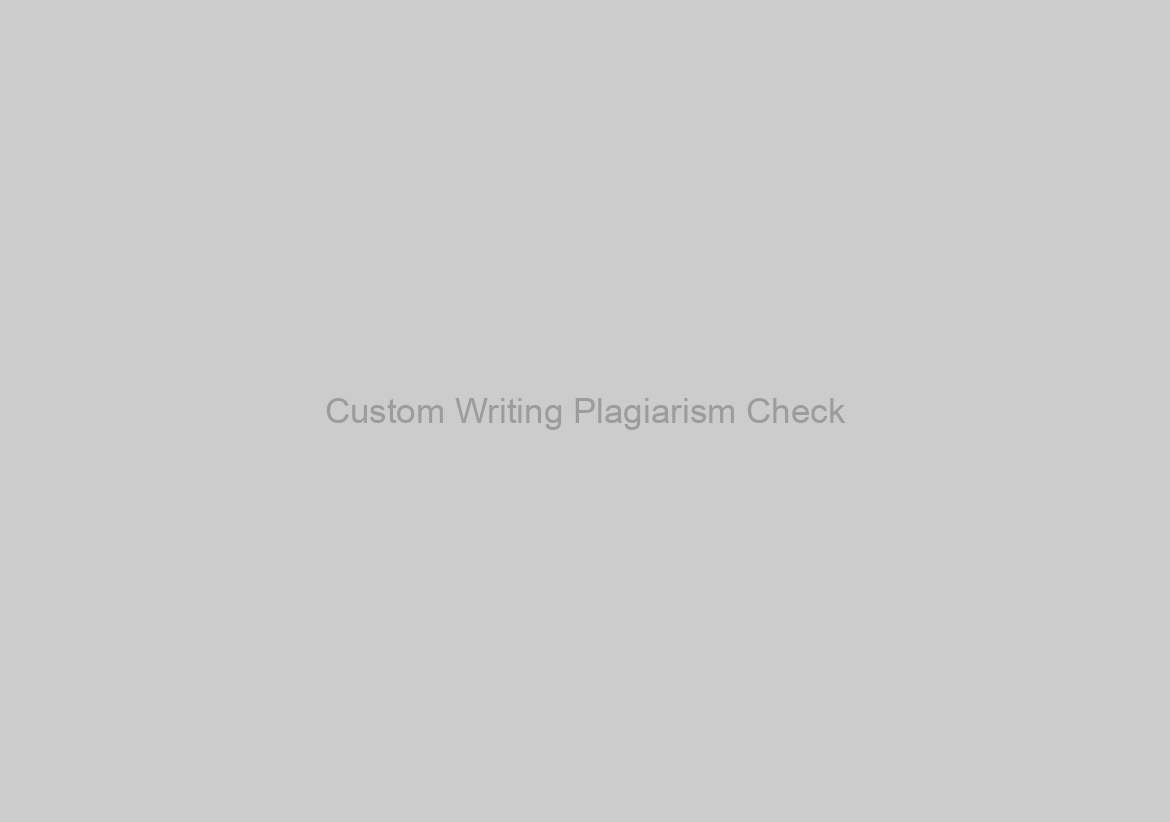 Custom Writing Plagiarism Check